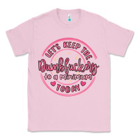 Bubblegum Pink dumbfuckery to minimum Classic Tee - MaliasSmallBusiness