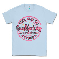 Dusty Blue dumbfuckery to minimum Classic Tee - MaliasSmallBusiness