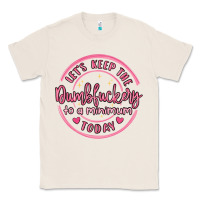 Natural dumbfuckery to minimum Classic Tee - MaliasSmallBusiness