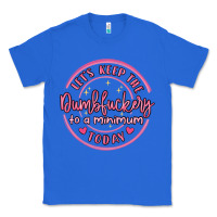 True Royal dumbfuckery to minimum Classic Tee - MaliasSmallBusiness