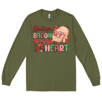 Army Green don't go bacon my heart Long Sleeve Tee - MaliasSmallBusiness