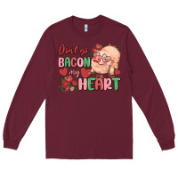 Burgundy don't go bacon my heart Long Sleeve Tee - MaliasSmallBusiness