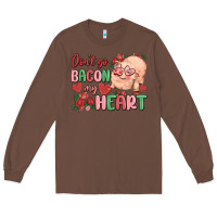 Chestnut don't go bacon my heart Long Sleeve Tee - MaliasSmallBusiness