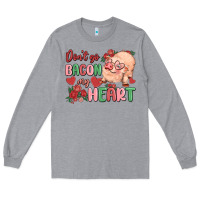 Heather Grey don't go bacon my heart Long Sleeve Tee - MaliasSmallBusiness