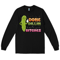Black just about done dillin with you bitches Long Sleeve Tee - MaliasSmallBusiness