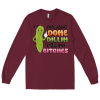 Burgundy just about done dillin with you bitches Long Sleeve Tee - MaliasSmallBusiness