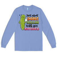 Colony Blue just about done dillin with you bitches Long Sleeve Tee - MaliasSmallBusiness