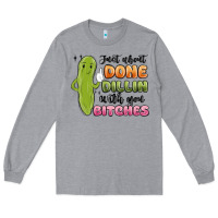 Heather Grey just about done dillin with you bitches Long Sleeve Tee - MaliasSmallBusiness