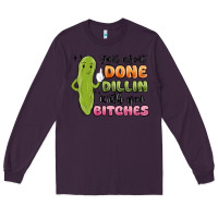 Plum just about done dillin with you bitches Long Sleeve Tee - MaliasSmallBusiness