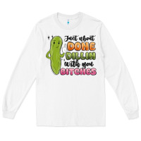 White just about done dillin with you bitches Long Sleeve Tee - MaliasSmallBusiness