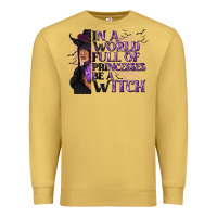 Antique Gold In a World Full of Princesses Be a Witch Premium Sweatshirt - texasbilliewilder