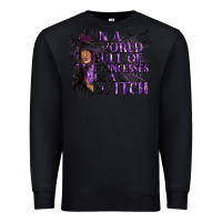 Black In a World Full of Princesses Be a Witch Premium Sweatshirt - texasbilliewilder