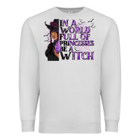 Dove Grey In a World Full of Princesses Be a Witch Premium Sweatshirt - texasbilliewilder