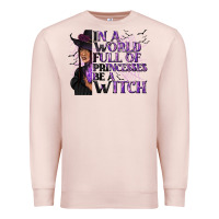 Pale Pink In a World Full of Princesses Be a Witch Premium Sweatshirt - texasbilliewilder