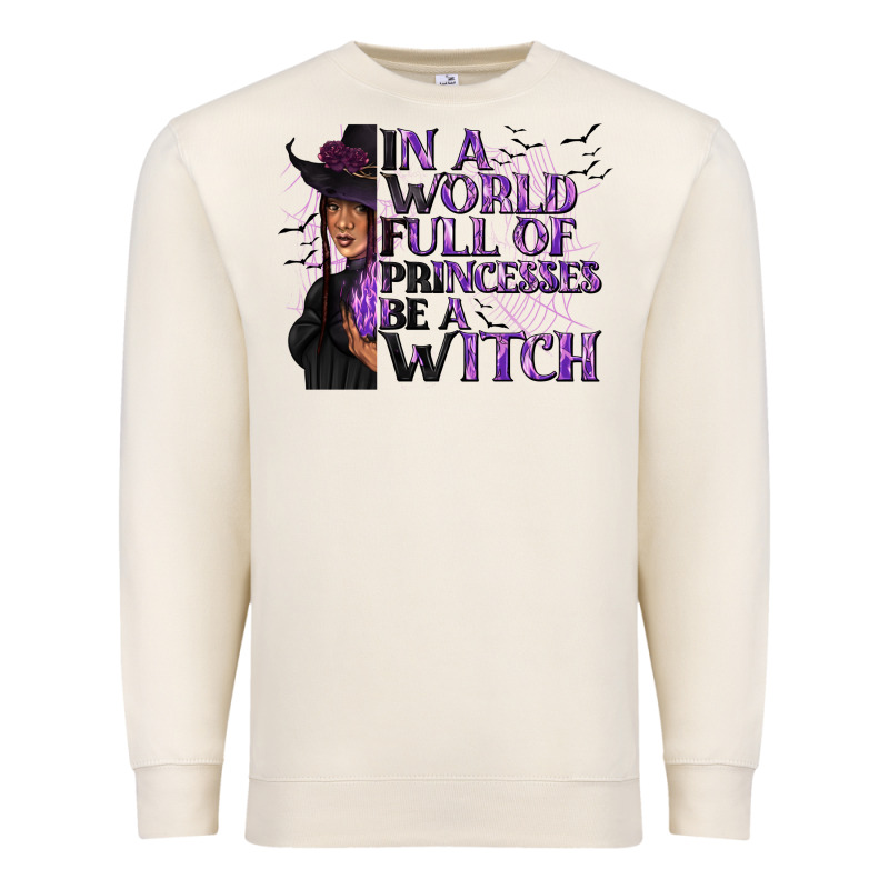 In A World Full Of Princesses Be A Witch Premium Sweatshirt by texasbilliewilder | Teevron