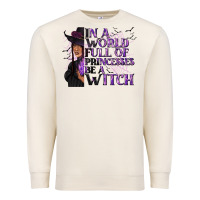 Sandshell In a World Full of Princesses Be a Witch Premium Sweatshirt - texasbilliewilder