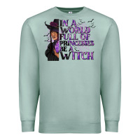Seafoam In a World Full of Princesses Be a Witch Premium Sweatshirt - texasbilliewilder