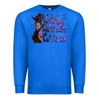True Royal In a World Full of Princesses Be a Witch Premium Sweatshirt - texasbilliewilder