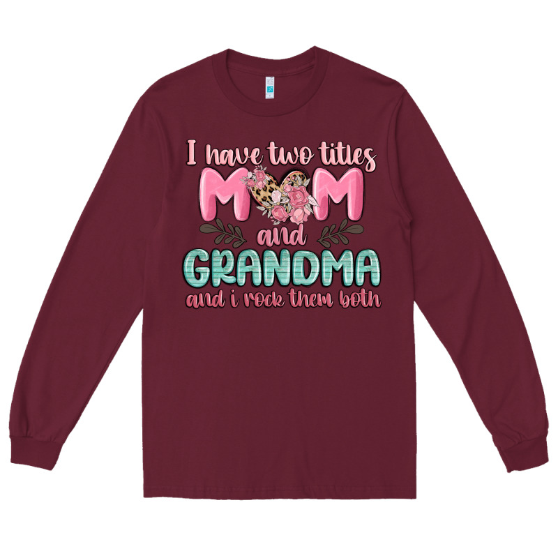 I Have Two Titles Mom And Grandma And I Rock Them Long Sleeve Tee by MaliasSmallBusiness | Teevron