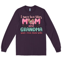Plum i have two titles mom and grandma and i rock them Long Sleeve Tee - MaliasSmallBusiness