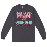 Smoke i have two titles mom and grandma and i rock them Long Sleeve Tee - MaliasSmallBusiness