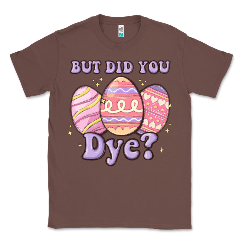 But Did You Dye Classic Tee by MaliasSmallBusiness | Teevron