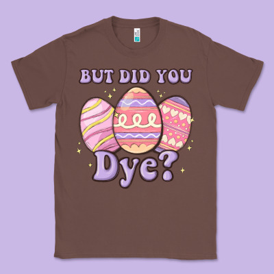 But Did You Dye Classic Tee Designed By Maliassmallbusiness