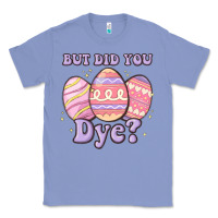 Colony Blue but did you dye Classic Tee - MaliasSmallBusiness