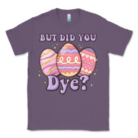 Lavender but did you dye Classic Tee - MaliasSmallBusiness