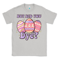 Moon Dust but did you dye Classic Tee - MaliasSmallBusiness
