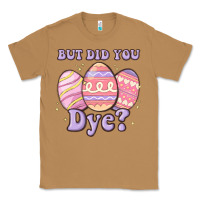 Toasted Coconut but did you dye Classic Tee - MaliasSmallBusiness