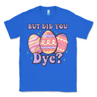 True Royal but did you dye Classic Tee - MaliasSmallBusiness