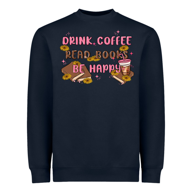 Drink Coffee Read Books Be Happy Heavyweight Sweatshirt by MaliasSmallBusiness | Teevron