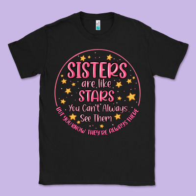 Sisters Are Like Stars You Can't Always See Them Classic Tee Designed By Maliassmallbusiness