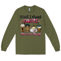 Army Green first i drink coffee then i do things Long Sleeve Tee - MaliasSmallBusiness