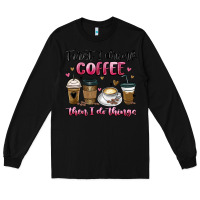 Black first i drink coffee then i do things Long Sleeve Tee - MaliasSmallBusiness