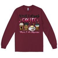 Burgundy first i drink coffee then i do things Long Sleeve Tee - MaliasSmallBusiness
