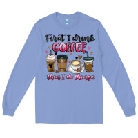 Colony Blue first i drink coffee then i do things Long Sleeve Tee - MaliasSmallBusiness