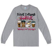 Heather Grey first i drink coffee then i do things Long Sleeve Tee - MaliasSmallBusiness