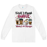 White first i drink coffee then i do things Long Sleeve Tee - MaliasSmallBusiness