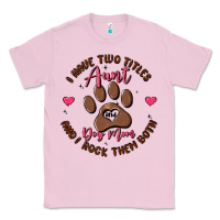 Bubblegum Pink i have two titles aunt and dog mom Classic Tee - MaliasSmallBusiness