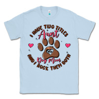 Dusty Blue i have two titles aunt and dog mom Classic Tee - MaliasSmallBusiness