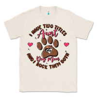Natural i have two titles aunt and dog mom Classic Tee - MaliasSmallBusiness