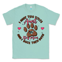Seafoam i have two titles aunt and dog mom Classic Tee - MaliasSmallBusiness