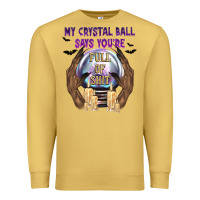 Antique Gold My Crystal Ball Says You're Premium Sweatshirt - texasbilliewilder