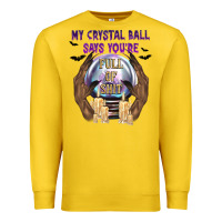 My Crystal Ball Says You're Premium Sweatshirt | Teevron