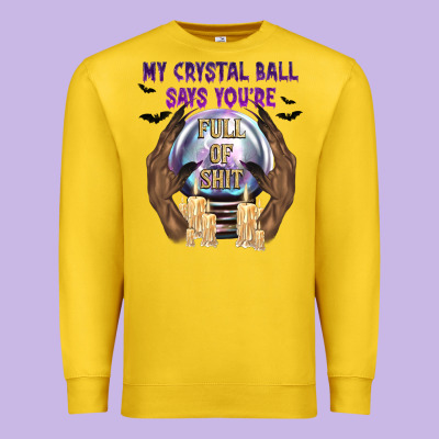 My Crystal Ball Says You're Premium Sweatshirt Designed By Texasbilliewilder