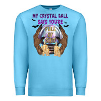 Ocean Blue My Crystal Ball Says You're Premium Sweatshirt - texasbilliewilder