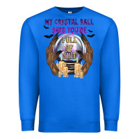 True Royal My Crystal Ball Says You're Premium Sweatshirt - texasbilliewilder