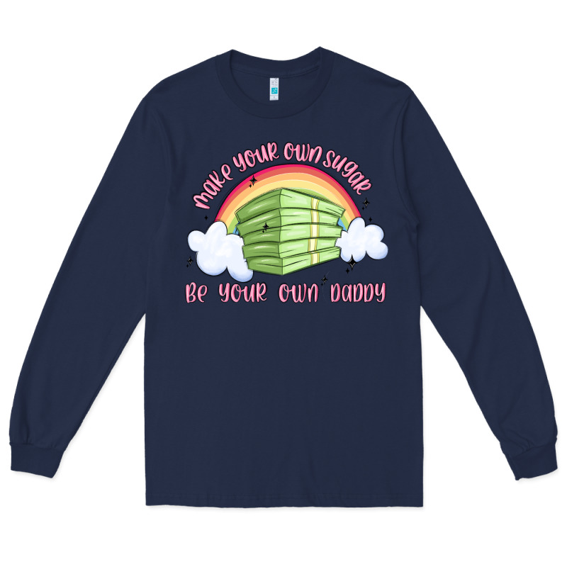Make Your Own Sugar Be Your Own Daddy Long Sleeve Tee by MaliasSmallBusiness | Teevron